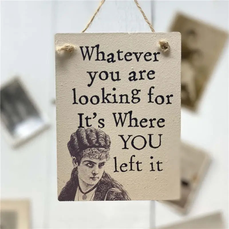 Whatever You Are Looking For-wooden mini sign.