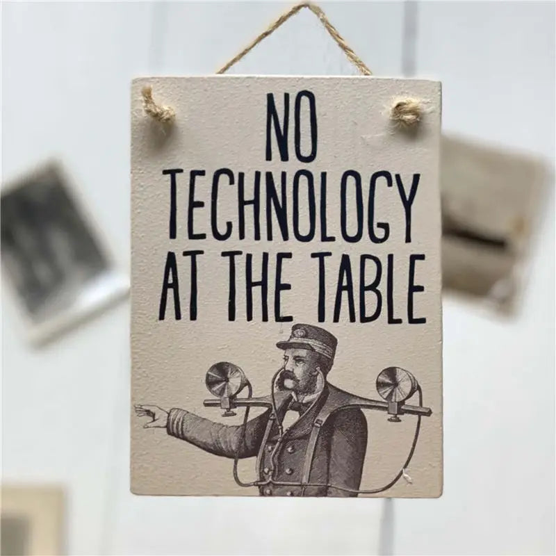 No technology at the table-wooden mini sign.